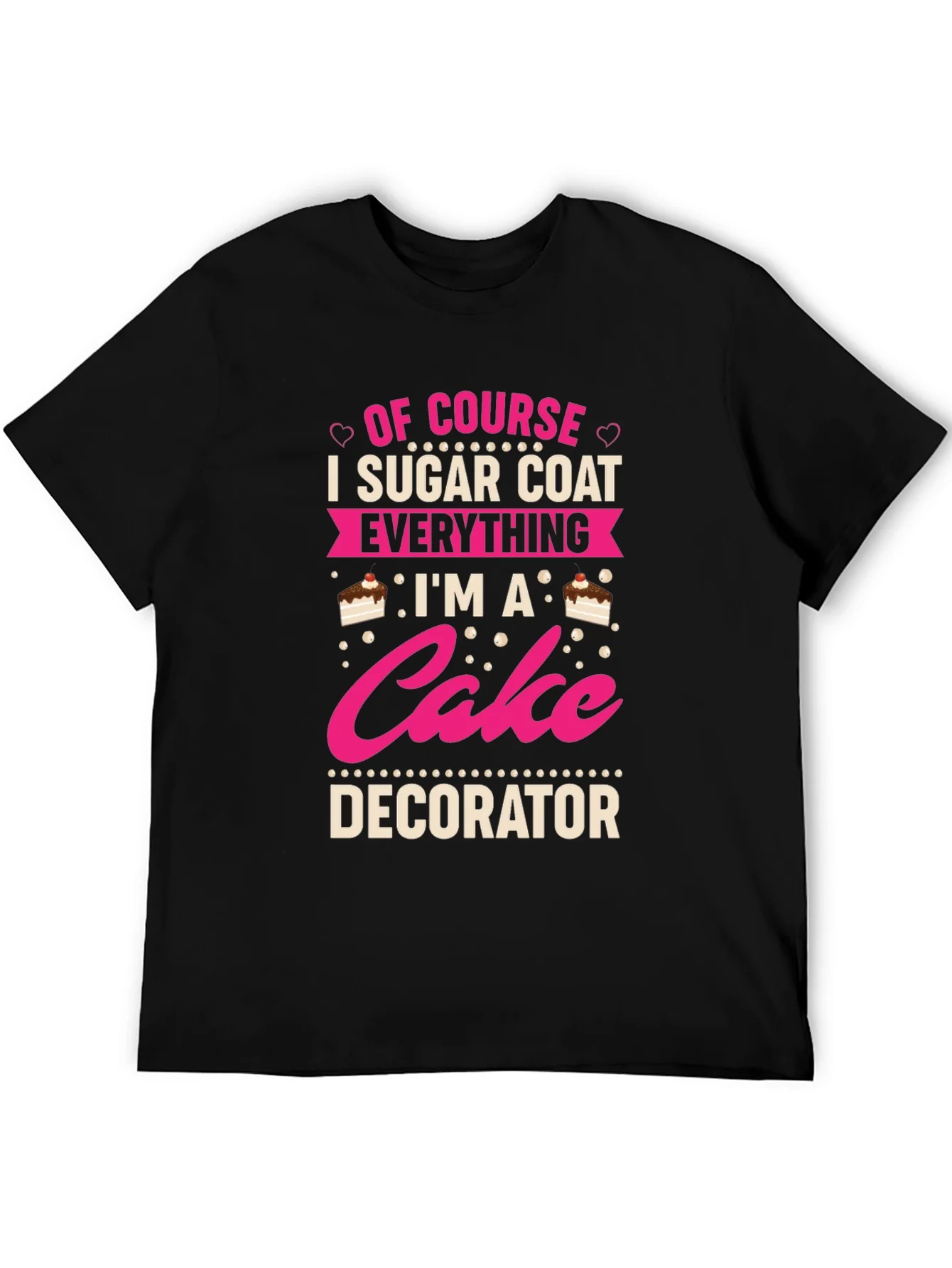 Cake Decorator T-Shirt - Sugar Coat Everything
