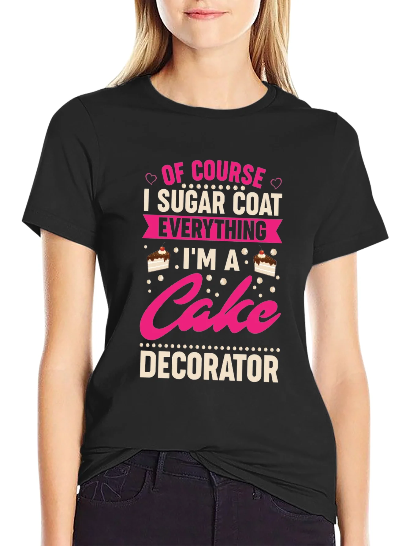 Cake Decorator T-Shirt - Sugar Coat Everything