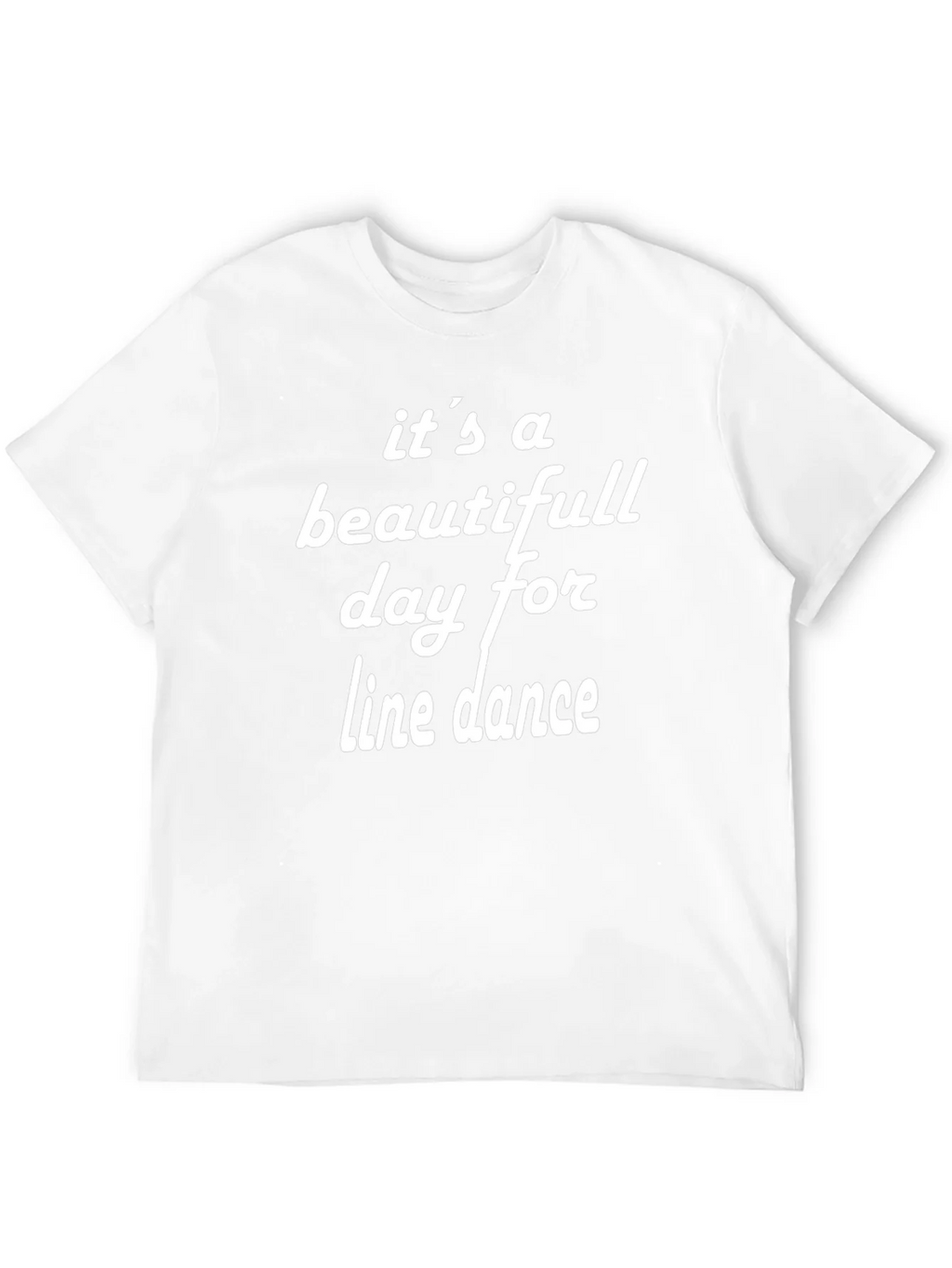 Its A Beautiful Day For Line Dance T-Shirt