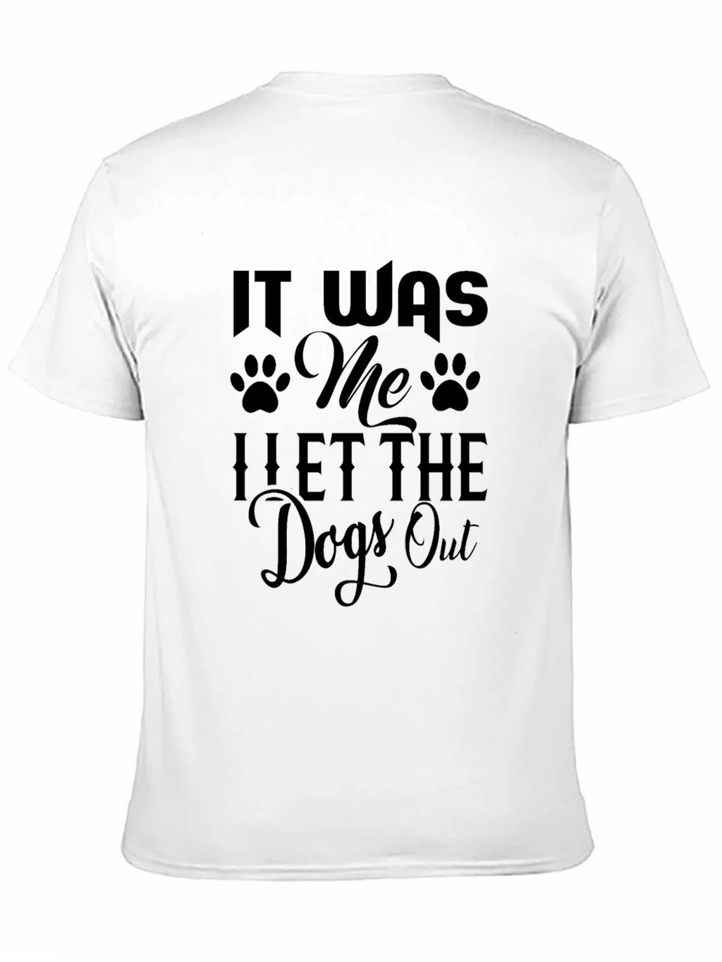 It Was Me I Let The Dogs Out T-Shirt