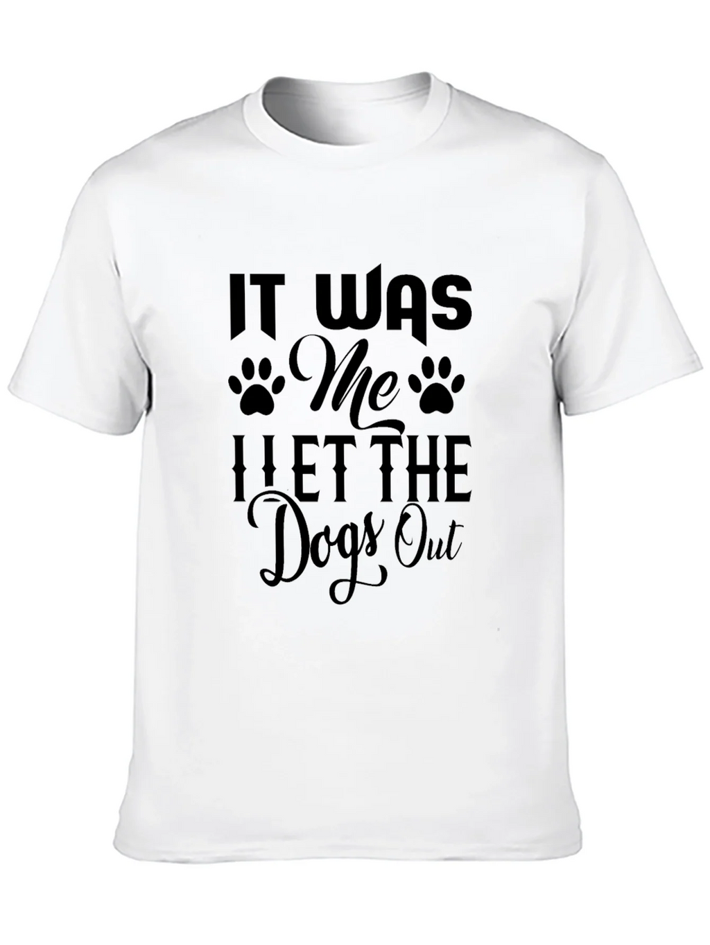 It Was Me I Let The Dogs Out T-Shirt