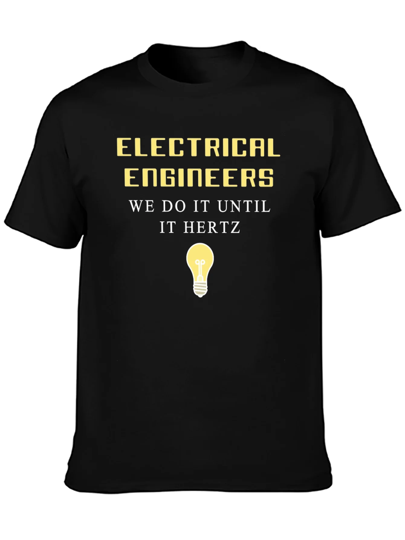 Electrical Engineer Humor Tee - We Do It Until It Hertz