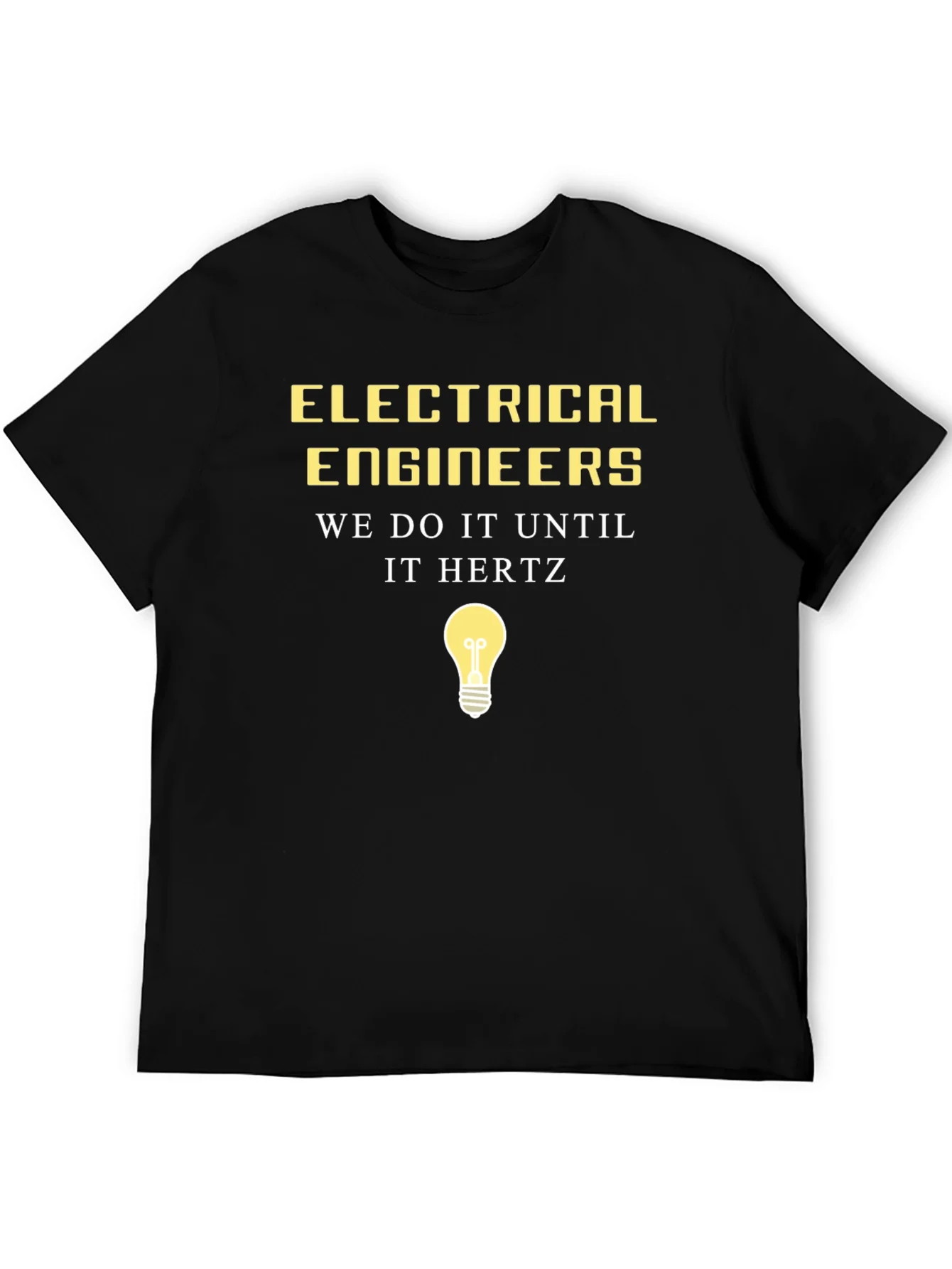 Electrical Engineer Humor Tee - We Do It Until It Hertz