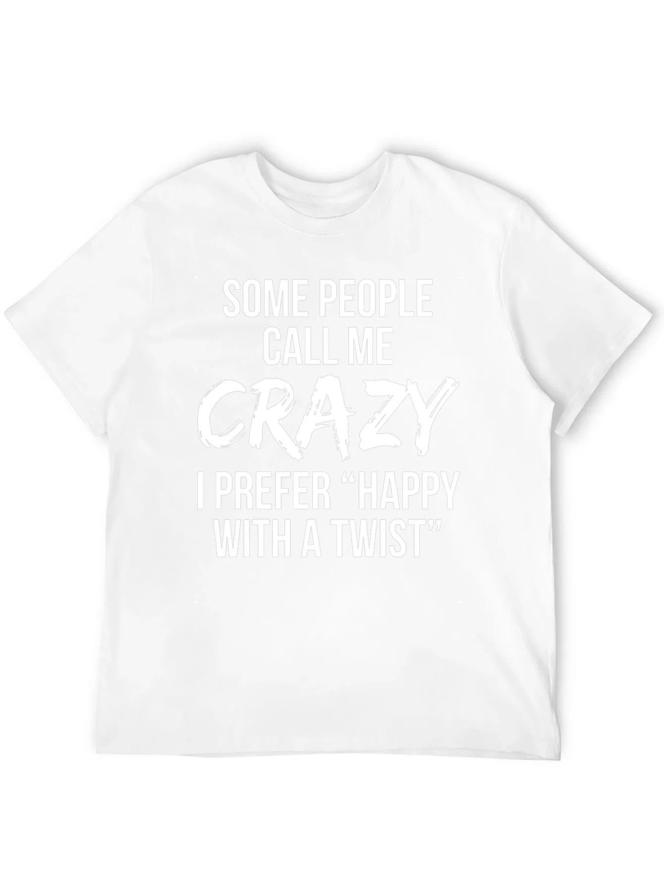 Crazy? Happy with a Twist Funny Novelty T-Shirt