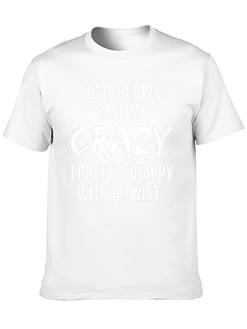 Crazy? Happy with a Twist Funny Novelty T-Shirt