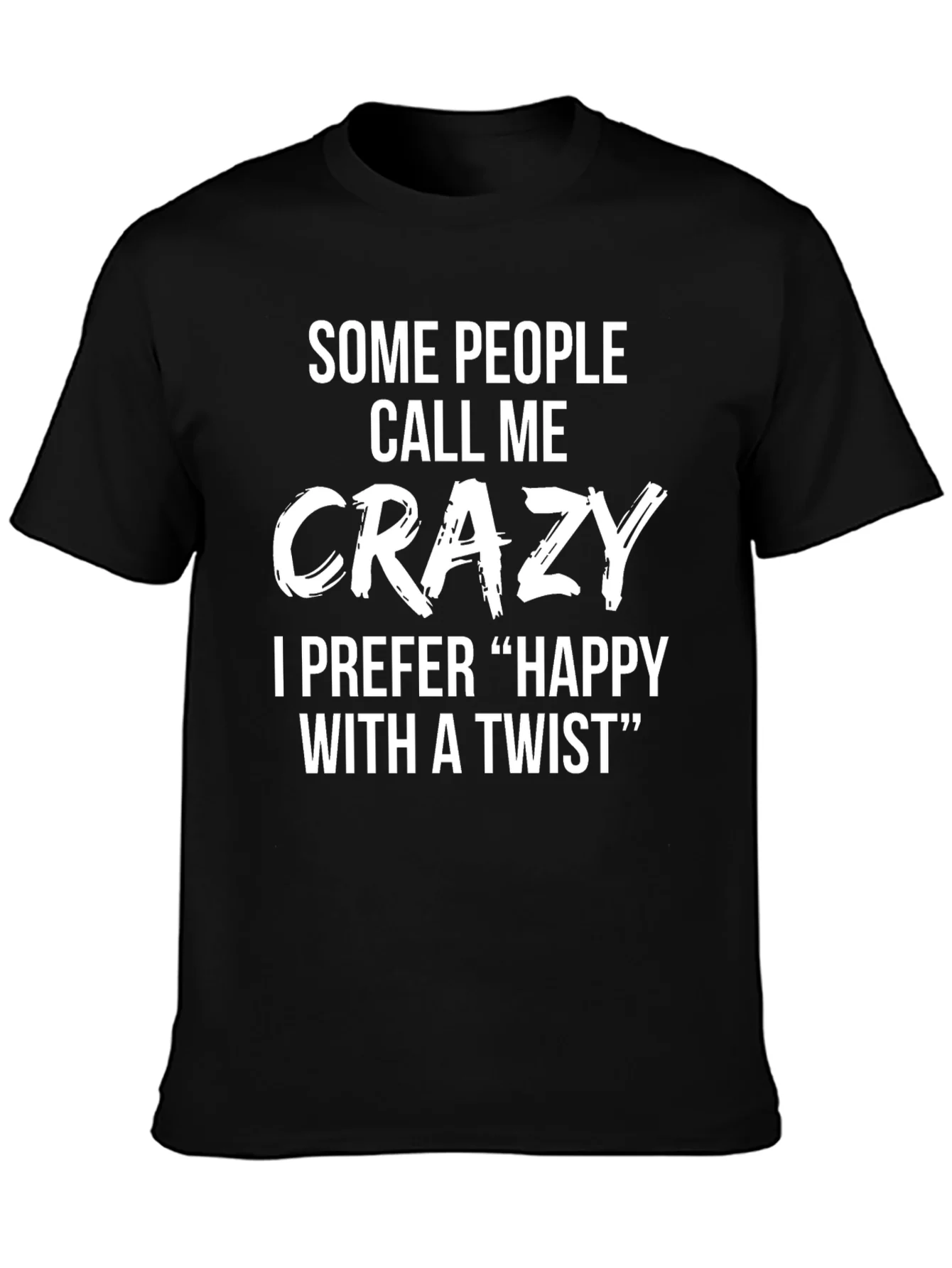 Crazy? Happy with a Twist Funny Novelty T-Shirt