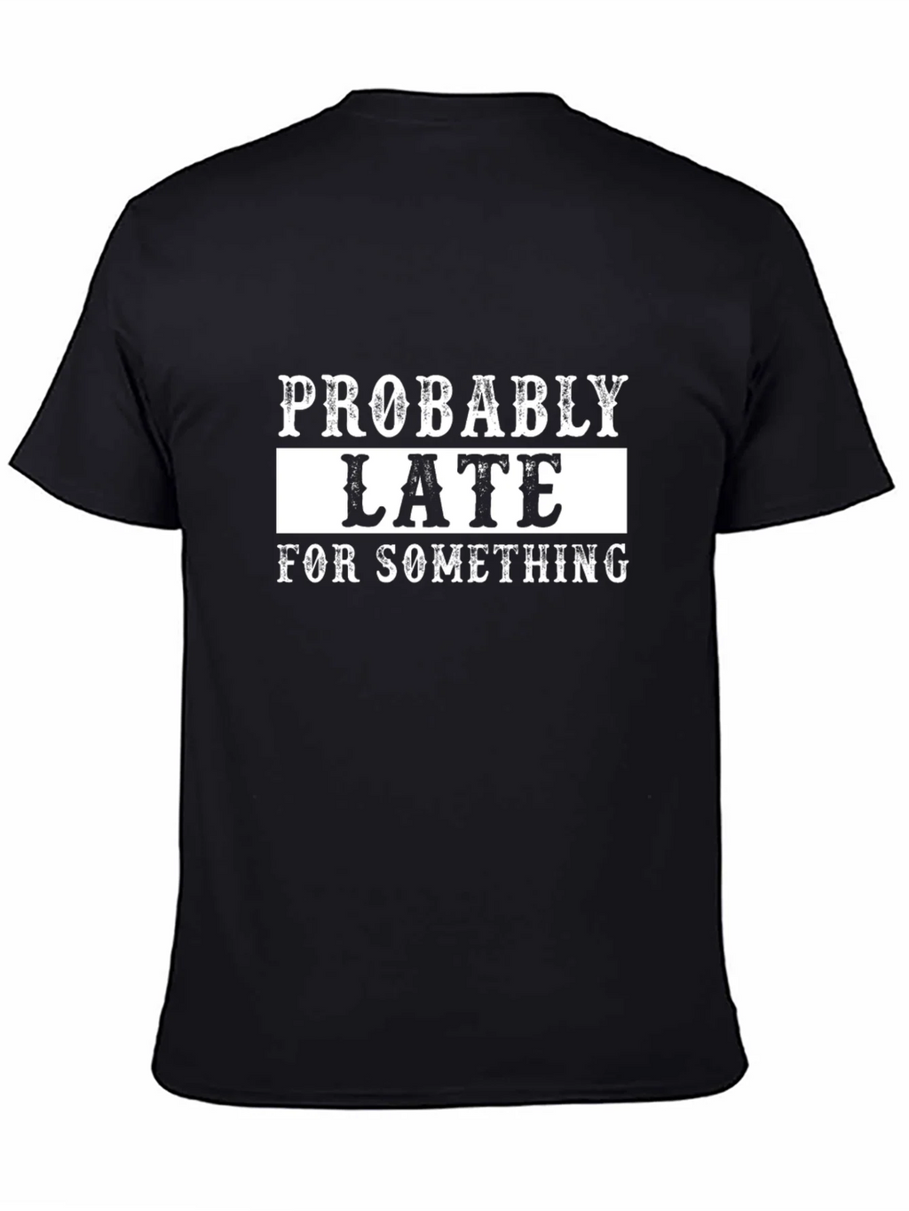 Probably Late T-Shirt - Funny Graphic Tee