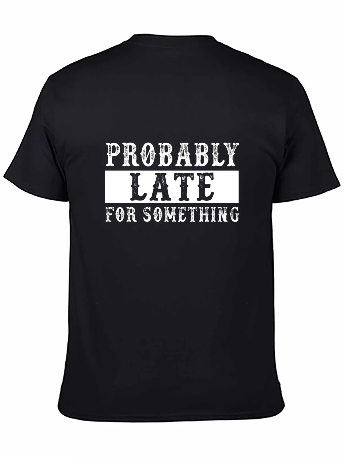 Probably Late T-Shirt - Funny Graphic Tee