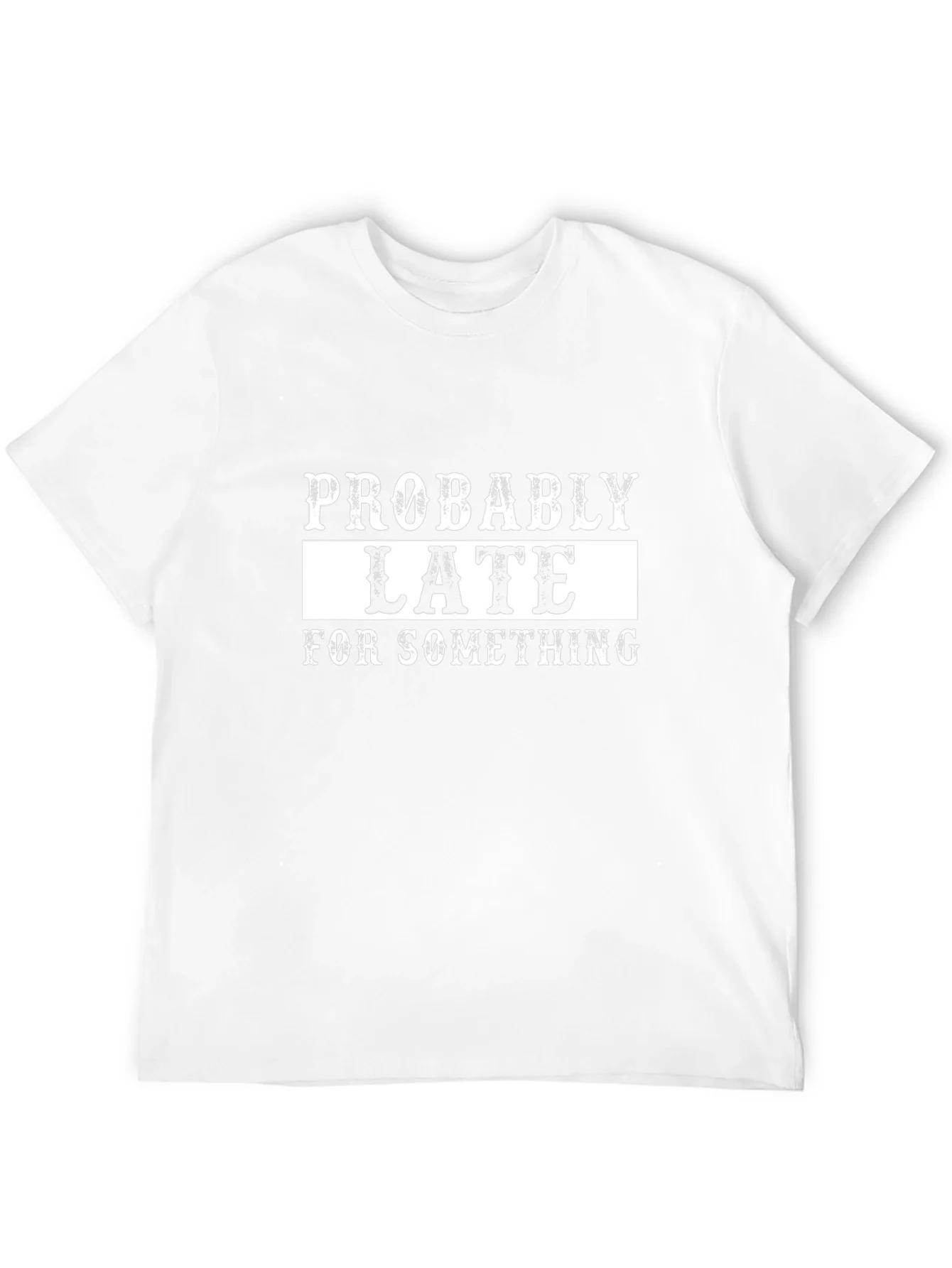 Probably Late T-Shirt - Funny Graphic Tee