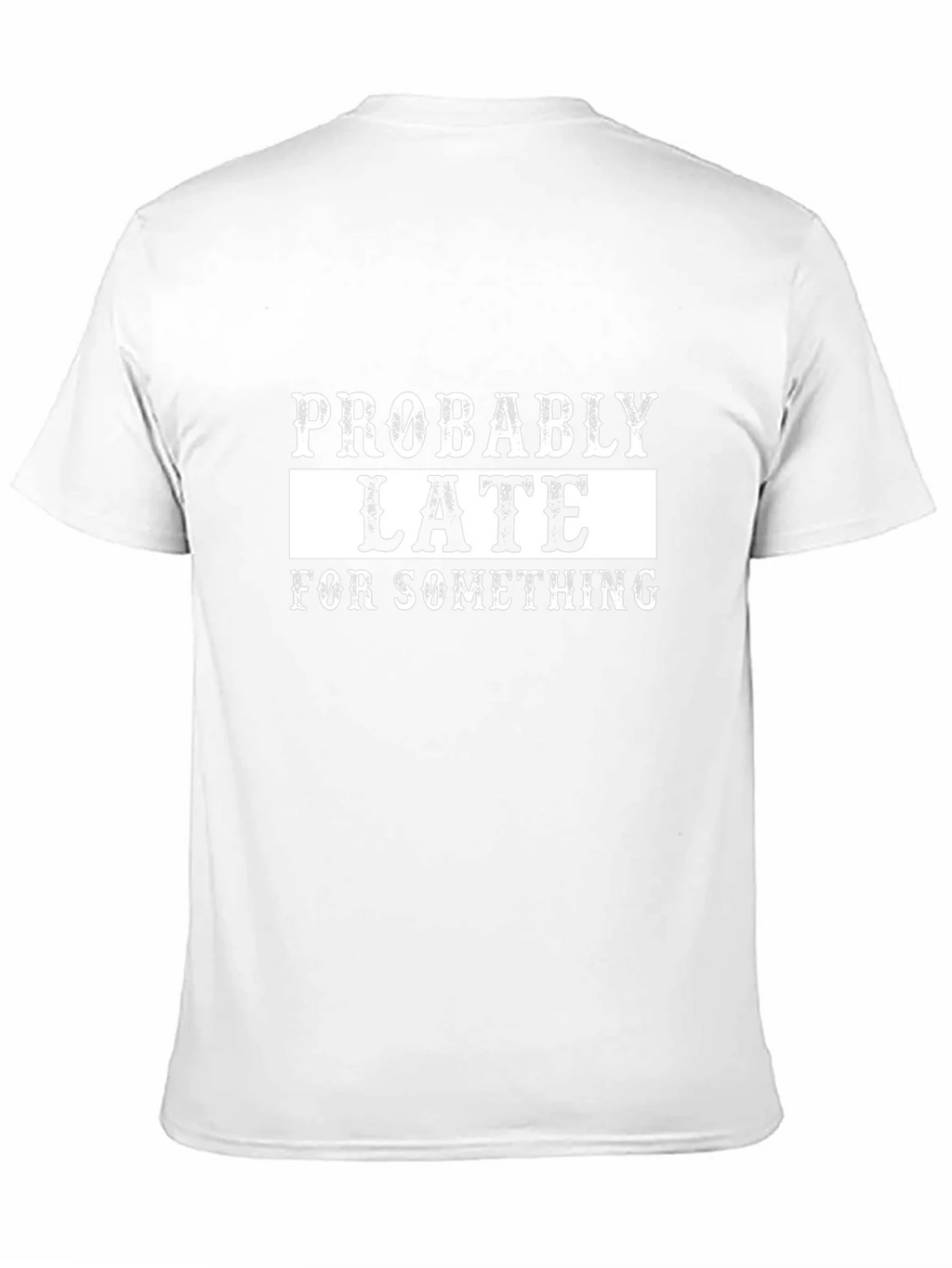 Probably Late T-Shirt - Funny Graphic Tee