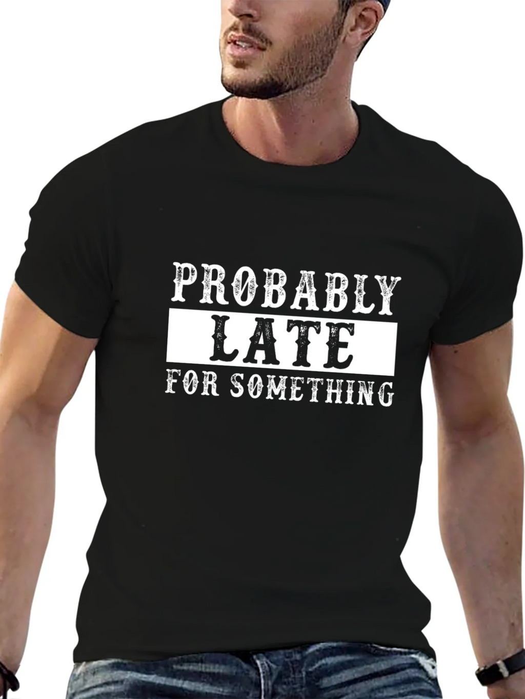 Probably Late T-Shirt - Funny Graphic Tee