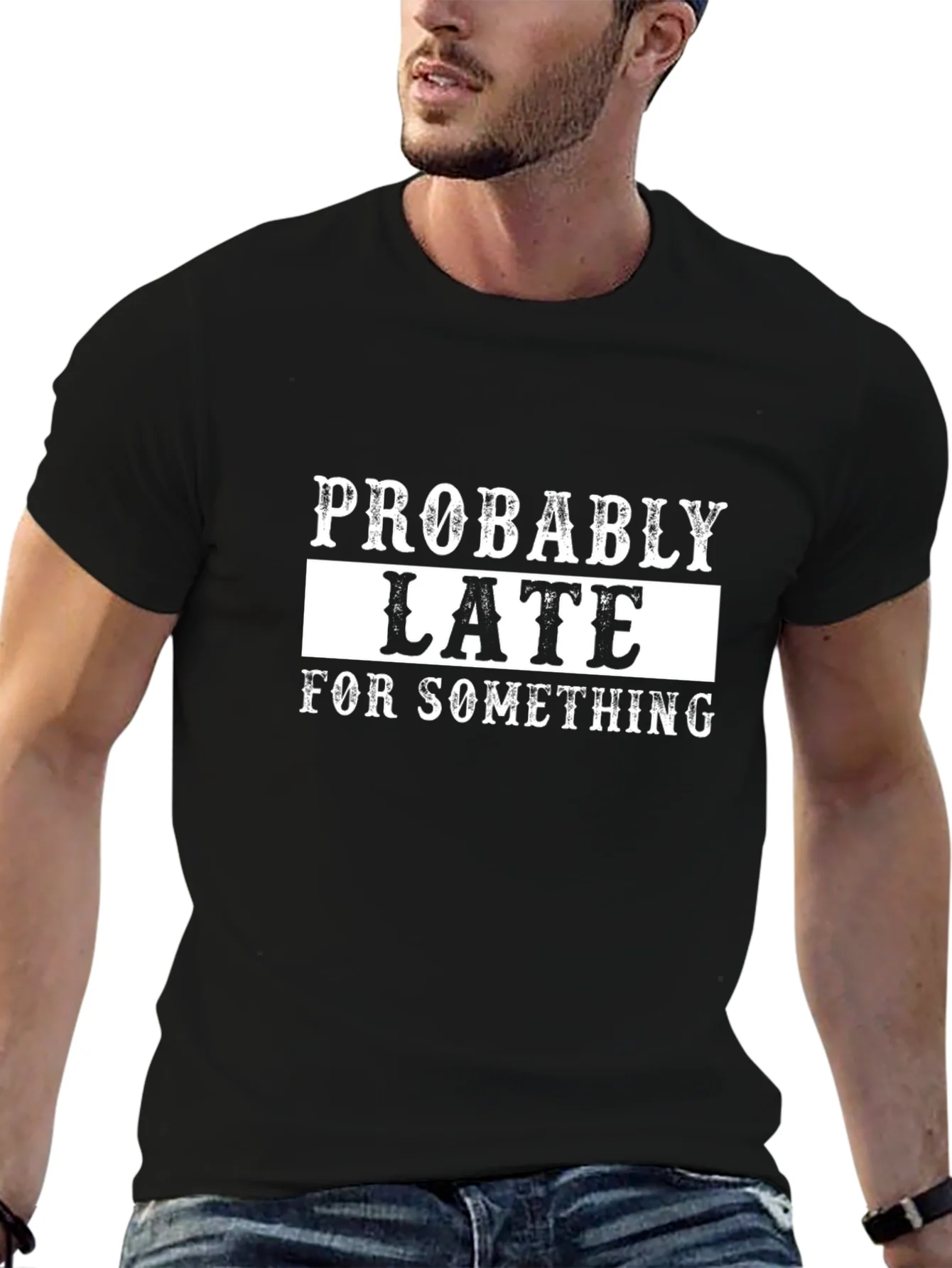 Probably Late T-Shirt - Funny Graphic Tee