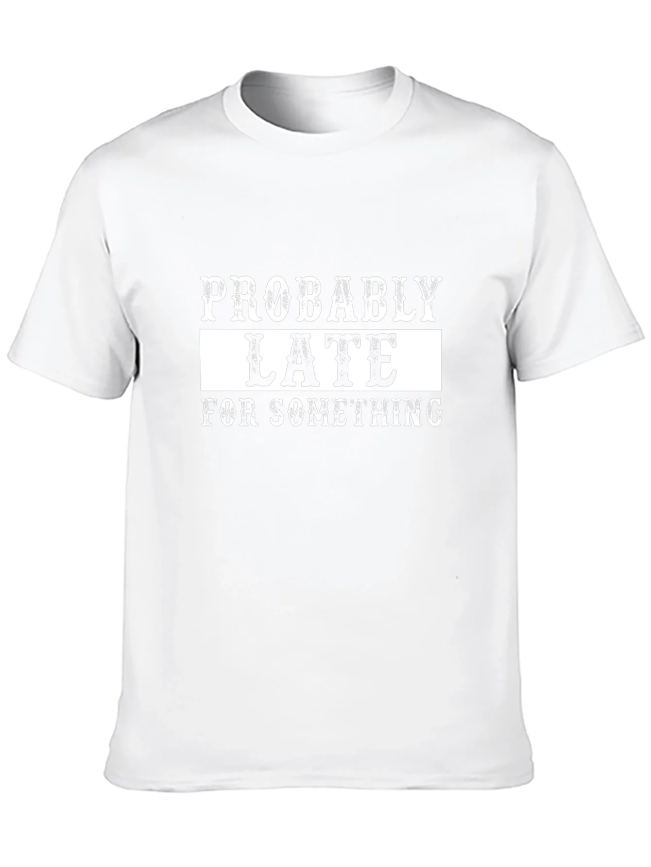 Probably Late T-Shirt - Funny Graphic Tee