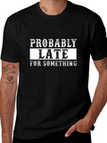 Probably Late T-Shirt - Funny Graphic Tee